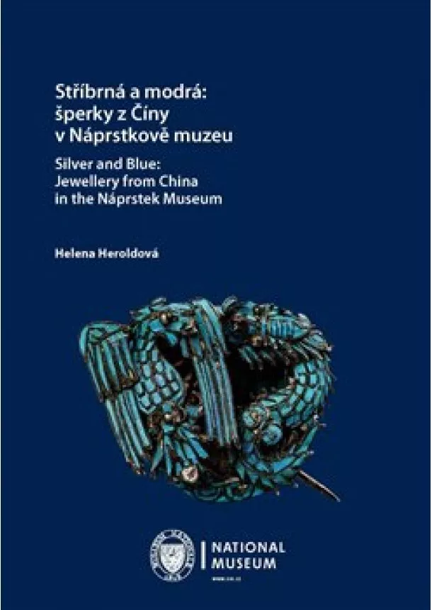 Helena Heroldová - Stříbrná a modrá: šperky z Číny v Náprstkově muzeu / Silver and Blue: Jewellery from China in the Ná