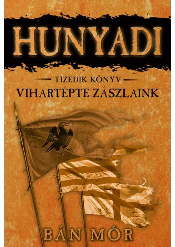 Bán Mór - Hunyadi 10. - Vihartépte zászlaink (4. kiadás)