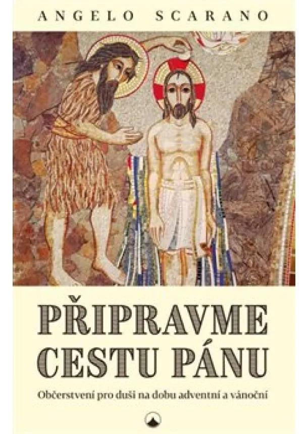 Angelo Scarano - Připravme cestu Pánu - Občerstvení pro duši na dobu adventní a vánoční