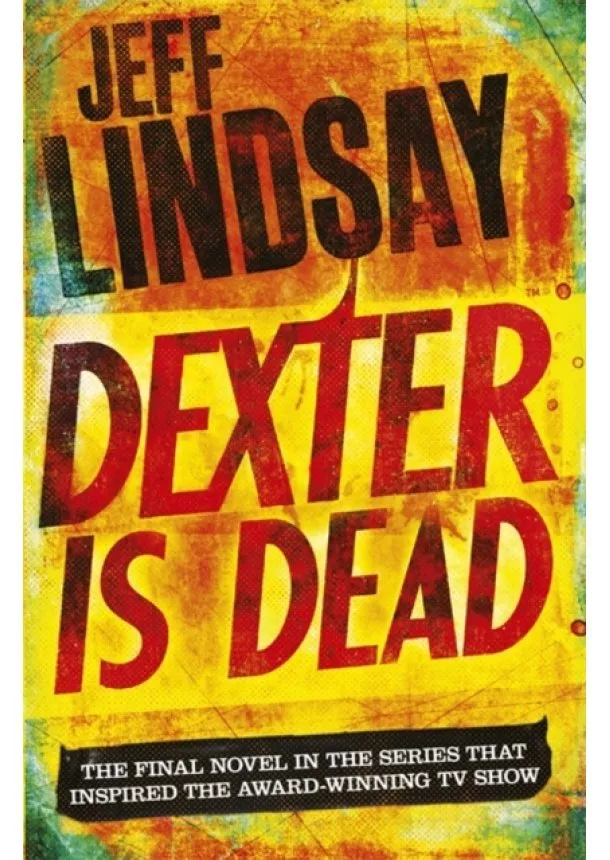 Jeff Lindsay - Dexter is Dead