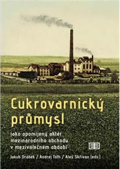 Cukrovarnický průmysl - jako opomíjený aktér mezinárodního obchodu v meziválečném období