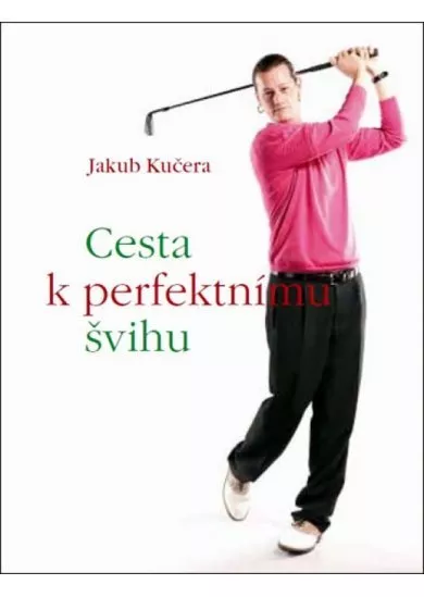 Cesta k perfektnímu švihu