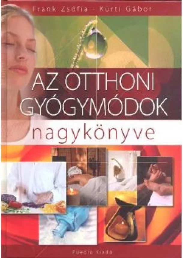 Kürti Gábor - AZ OTTHONI GYÓGYMÓDOK NAGYKÖNYVE