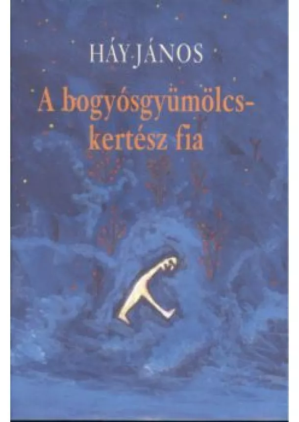 HÁY JÁNOS - A BOGYÓSGYÜMÖLCSKERTÉSZ FIA