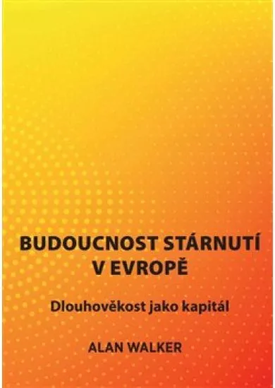 Budoucnost stárnutí v Evropě - Dlouhověkost jako kapitál