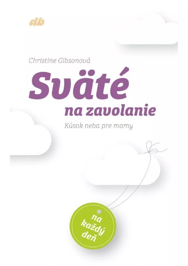 Christine Gibsonová - Sväté na zavolanie - Kúsok neba pre mamy na každý deň