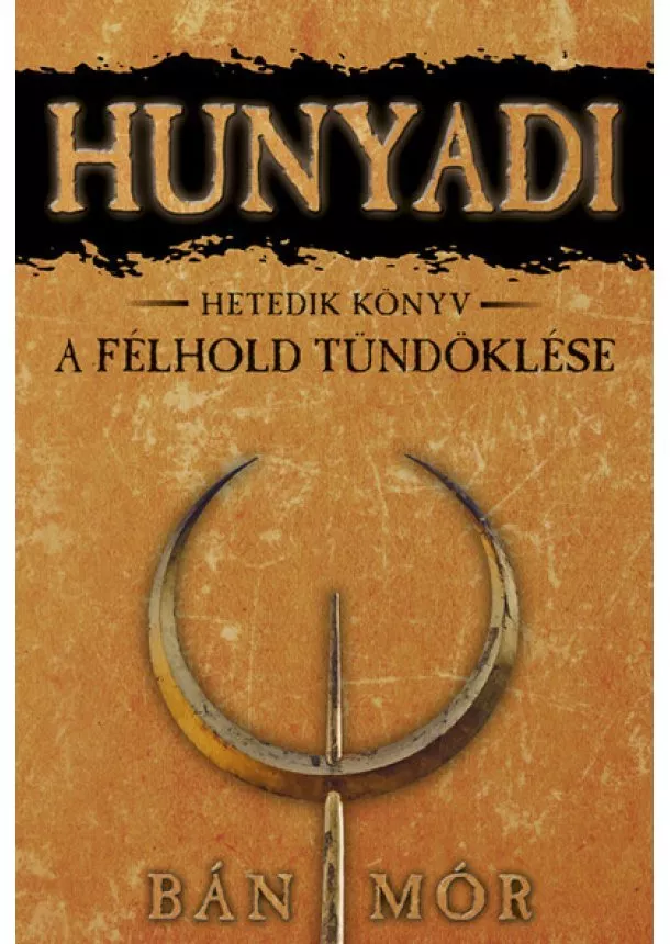 Bán Mór - Hunyadi 7. - A félhold tündöklése (7. kiadás)