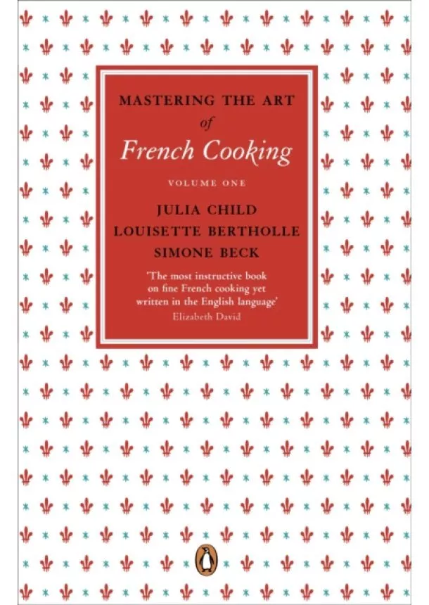 Julia Child, Louisette Bertholle, Simone Beck - Mastering the Art 1