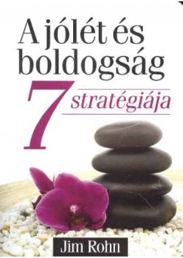 JIM ROHN - A JÓLÉT ÉS BOLDOGSÁG 7 STRATÉGIÁJA