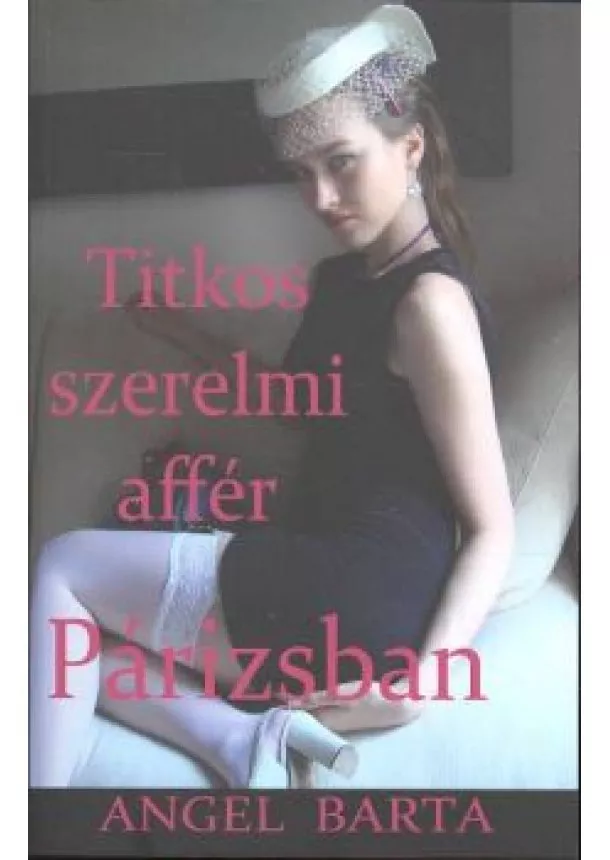 ANGEL BARTA - TITKOS SZERELMI AFFÉR PÁRIZSBAN