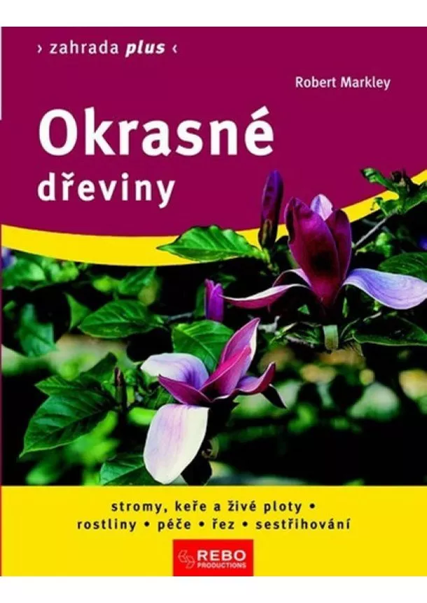 Robert Markley - Okrasné dřeviny - Zahrada plus - 4. vydání