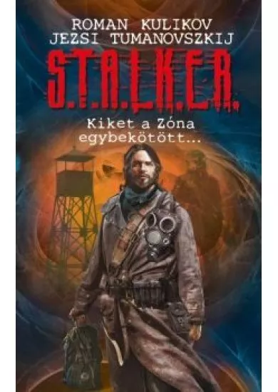 S.T.A.L.K.E.R. - Kiket a Zóna egybekötött...