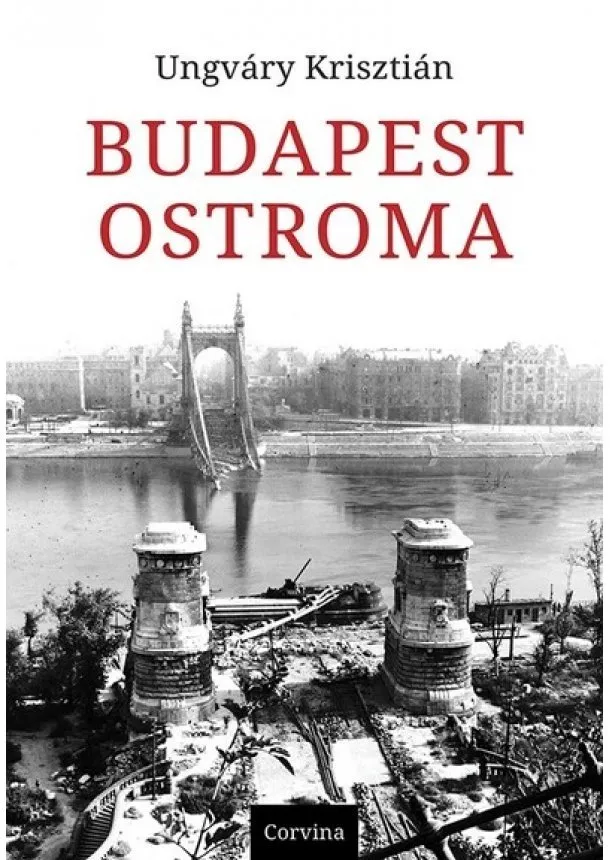 Ungváry Krisztián - Budapest ostroma (8. kiadás)