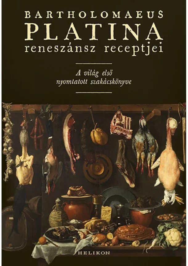 Platina Bartholomaeus - Bartholomaeus Platina reneszánsz receptjei - Az első nyomtatott szakácskönyv