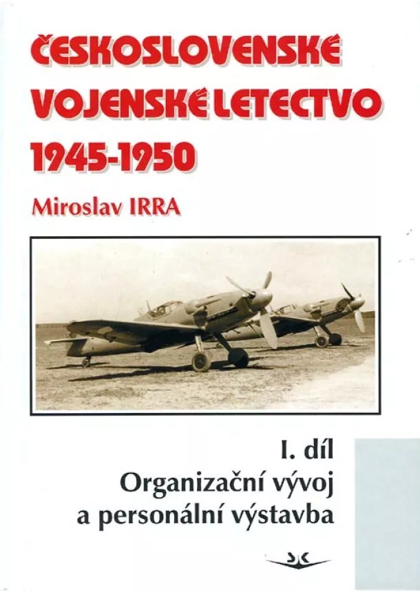 Miroslav IRRA - Československé vojenské letectvo 1945-1950