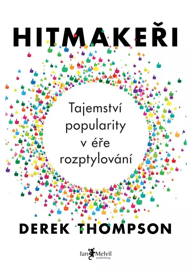 Derek Thompson - Hitmakeři - Tajemství popularity v éře rozptylování