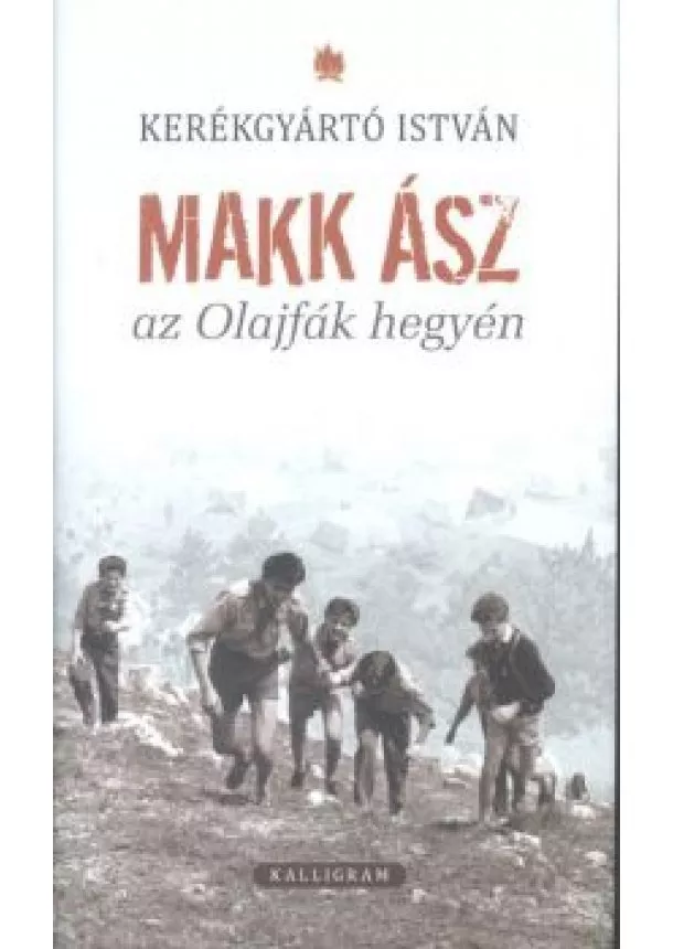 Kerékgyártó István - MAKK ÁSZ AZ OLAJFÁK HEGYÉN