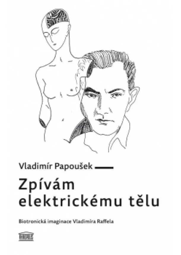 Vladimír Papoušek - Zpívám elektrickému tělu - Biotronická imaginace Vladimíra Raffela