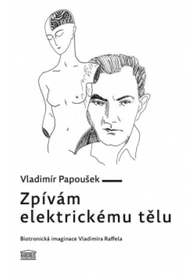 Zpívám elektrickému tělu - Biotronická imaginace Vladimíra Raffela