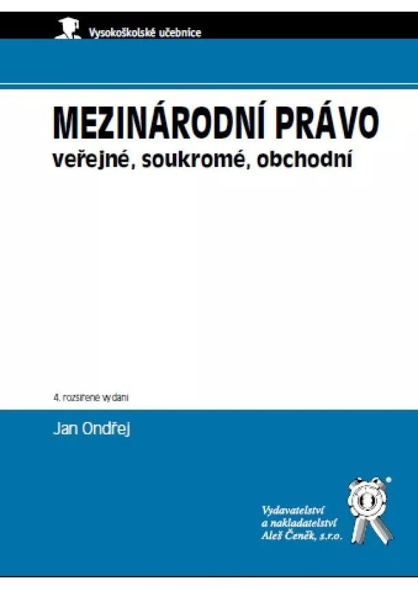 Jan Ondřej - Mezinárodní právo veřejné, soukromé, obchodní - 4. rozšířené vydání