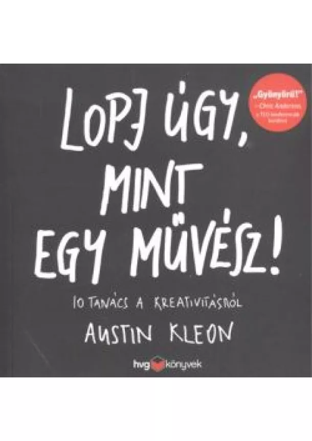 Austin Kleon - LOPJ ÚGY, MINT EGY MŰVÉSZ! /10 TANÁCS A KREATIVITÁSRÓL