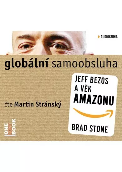 Globální samoobsluha - Jeff Bezos a věk Amazonu - CDmp3 (Čte Martin Stránský)