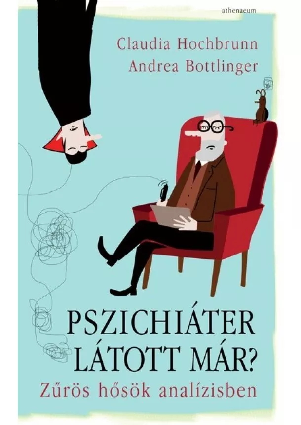 Claudia Hochbrunn - Pszichiáter látott már? - Zűrös hősök analízisben