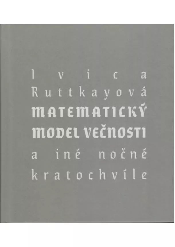 Ivica Ruttkayová - Matematický model večnosti - a iné nočné kratochvíle