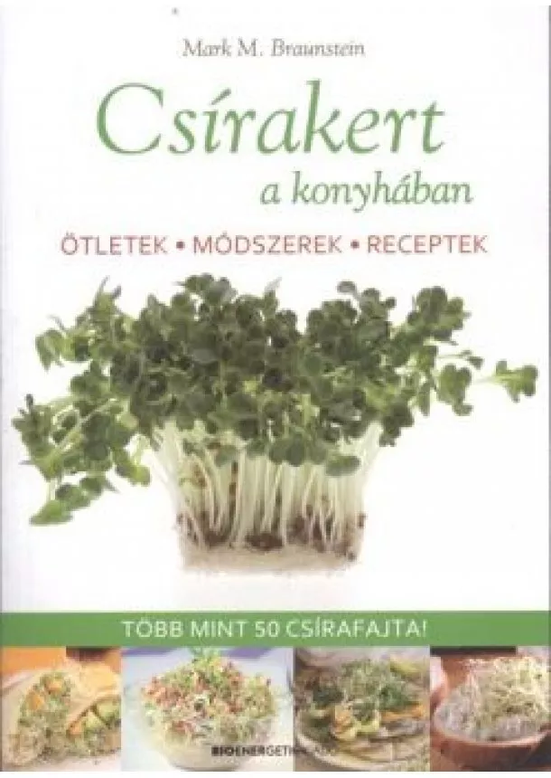 Mark M. Braunstein - Csírakert a konyhában /Ötletek, módszerek, receptek - több mint 50 csírafajta!