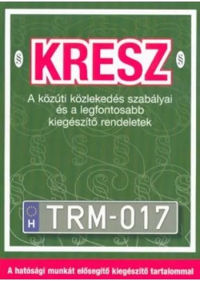 KRESZ - A közúti közlekedés szabályai és a legfontosabb kiegészítő rendeletek