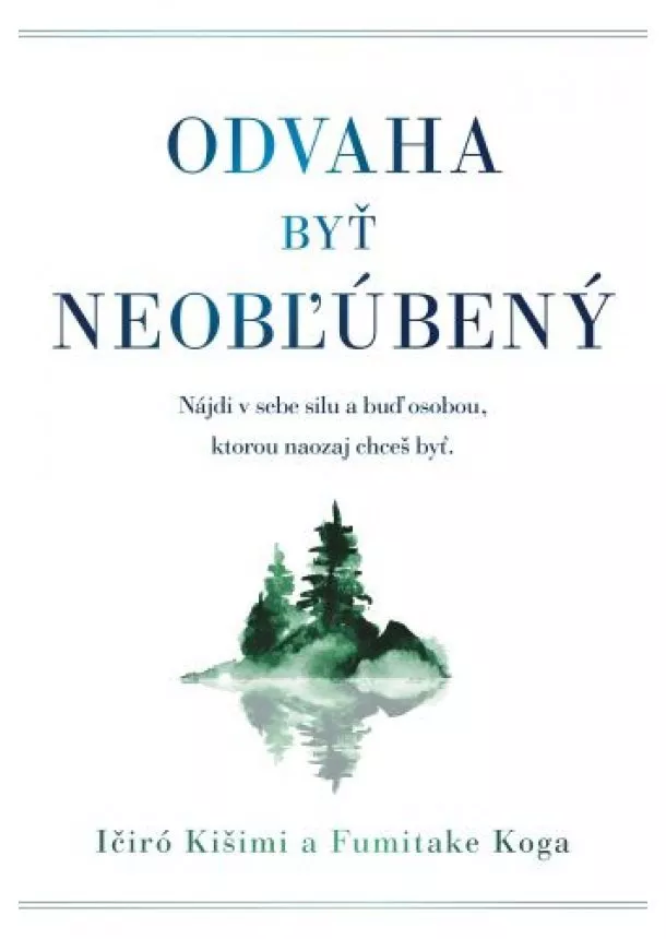 Ičiró Kišimi, Fumitake Koga - Odvaha byť neobľúbený - Nájdi silu v sebe a buď osobou, ktorou naozaj chceš byť.