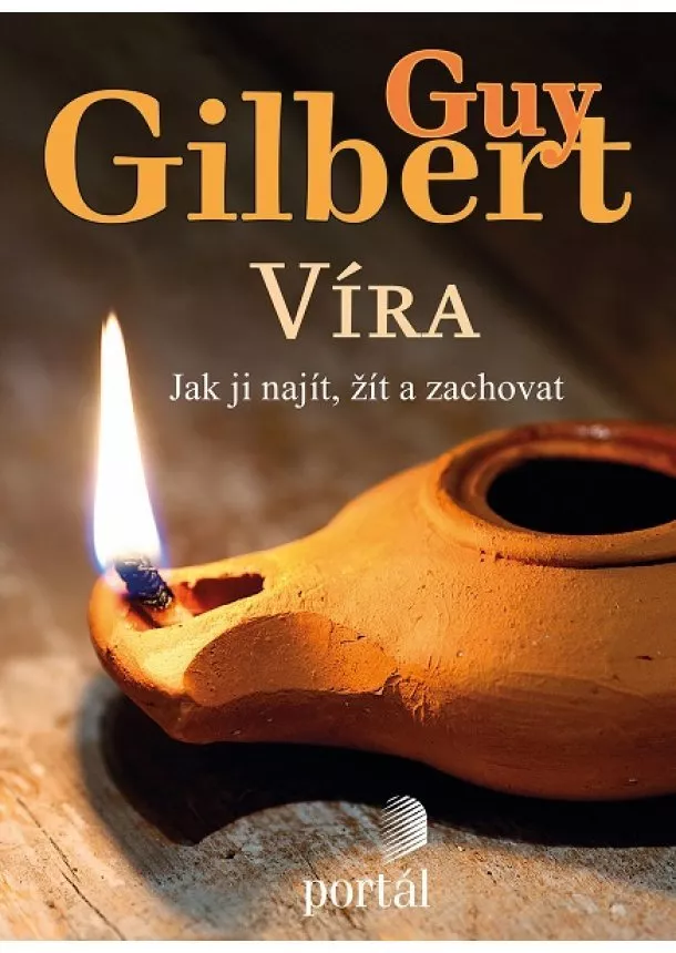 Guy Gilbert - Víra - Jak ji najít, žít a zachovat