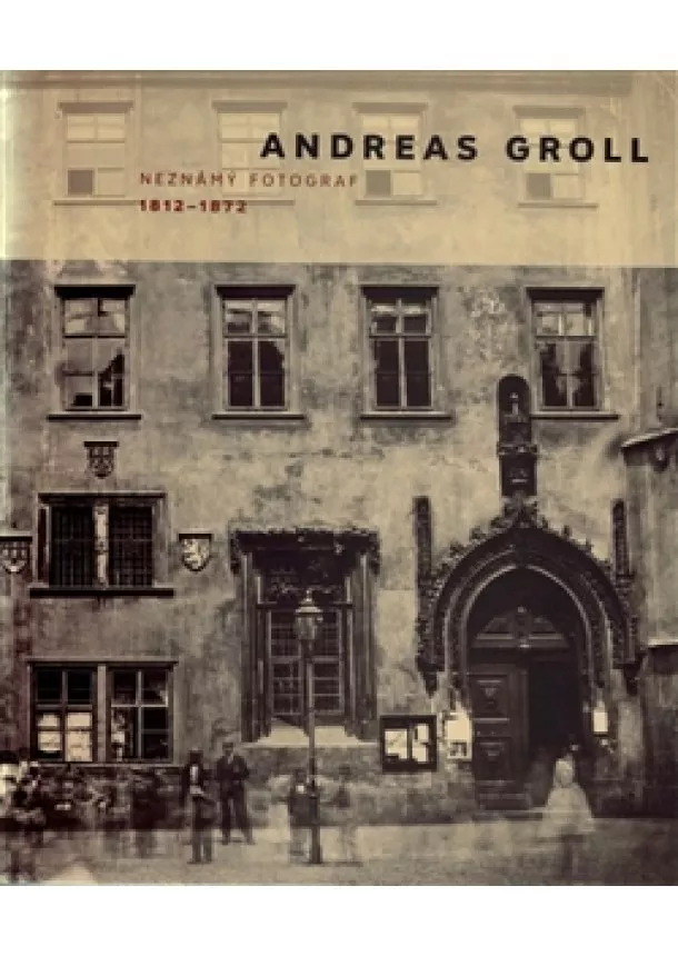 Elke Doppler, Andreas Nierhaus - Andreas Groll (1812–1872): Neznámý fotograf