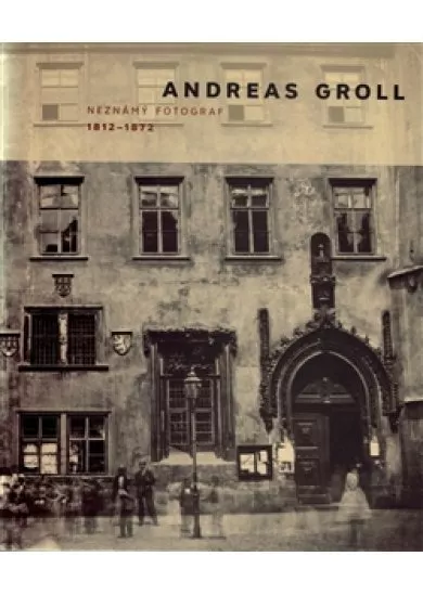 Andreas Groll (1812–1872): Neznámý fotograf