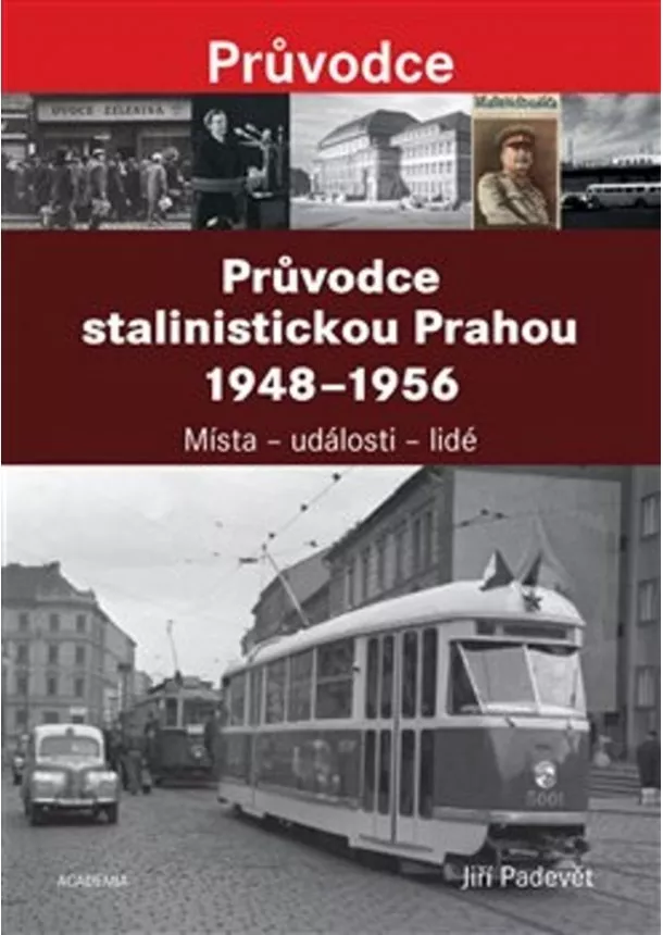 Jiří Padevět - Průvodce stalinistickou Prahou 1948 - 1956 - Místa-události-lidé