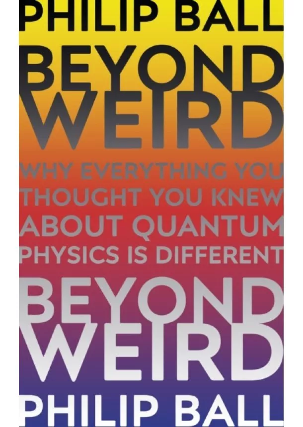 Philip Ball - Beyond Weird