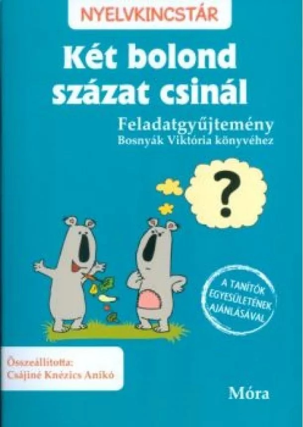 Csájiné Knézics Anikó - KÉT BOLOND SZÁZAT CSINÁL - FELADATGYŰJTEMÉNY /NYELVKINCSTÁR