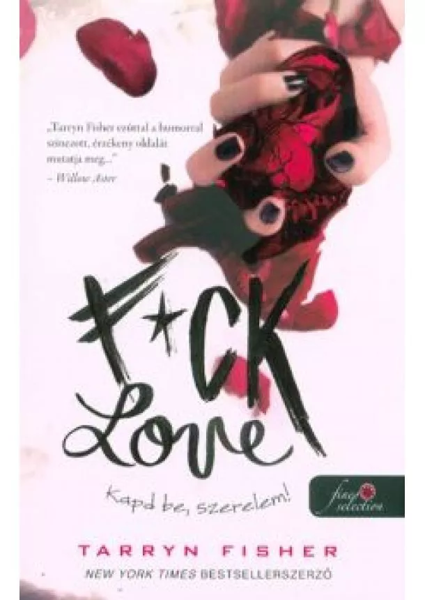 Tarryn Fisher - F*ck Love - Kapd be, szerelem!