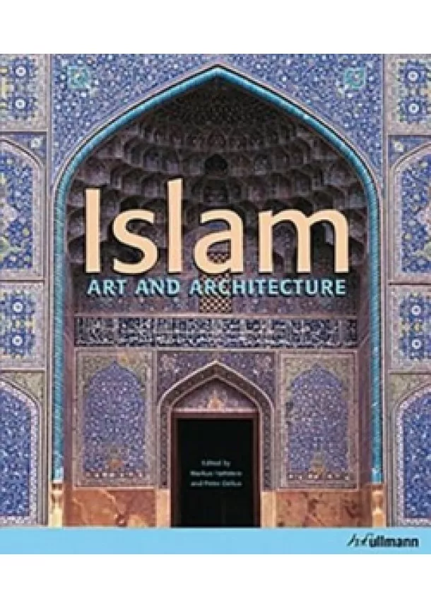 Markus Hattstein, Peter Delius - Islam (Art and Architecture)