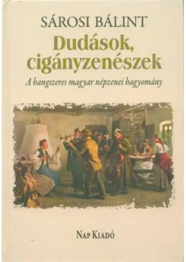 Sárosi Bálint - Dudások, cigányzenészek - A hangszeres magyar népzenei hagyomány