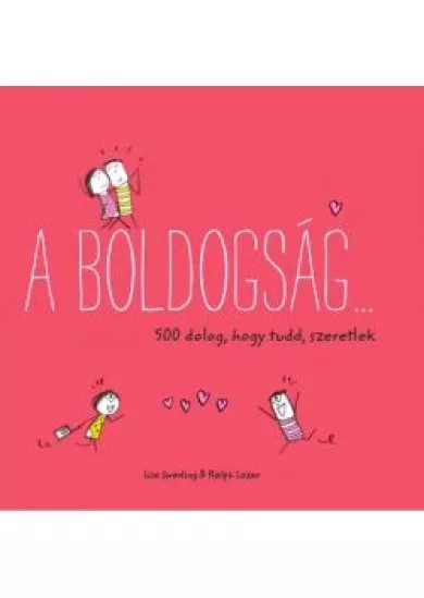 A boldogság… - 500 dolog, hogy tudd, szeretlek