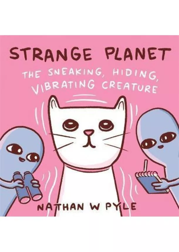 Nathan W. Pyle - Strange Planet: The Sneaking, Hiding, VibratingCreature