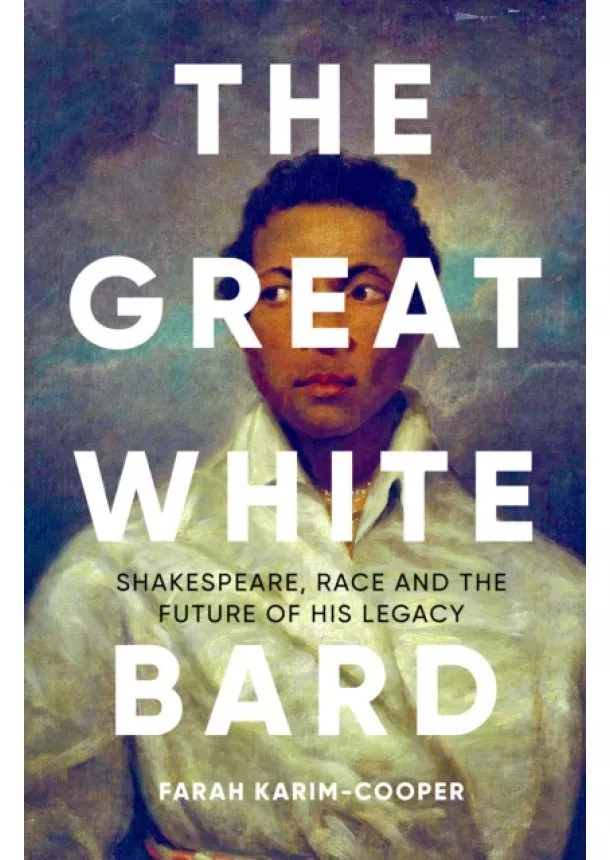 Farah Karim-Cooper - The Great White Bard