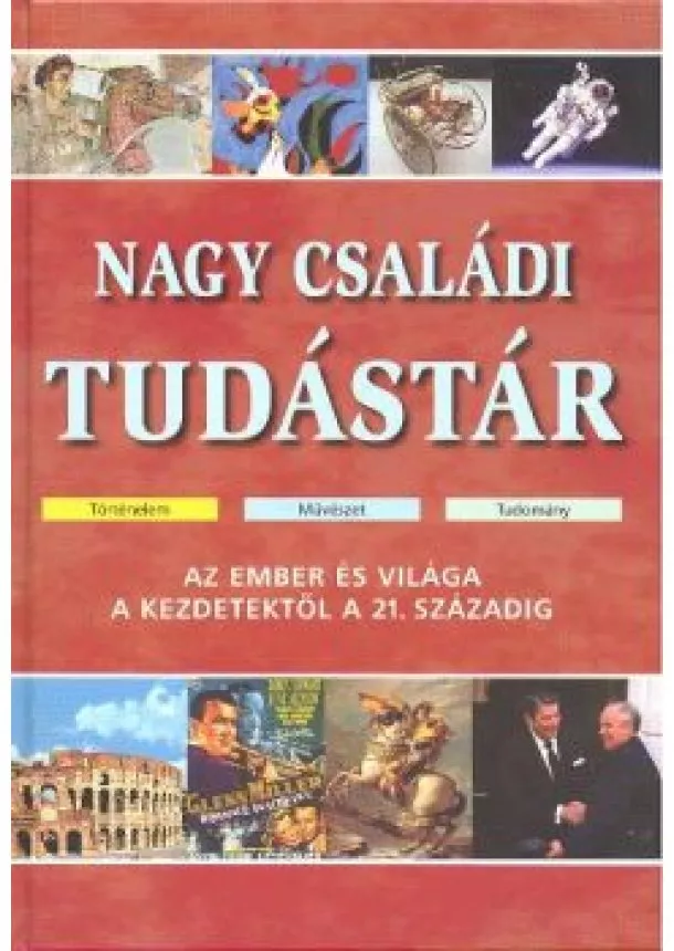 Kasza T. Márta - Nagy családi tudástár /Az ember és világa a kezdetektől a 21. századig