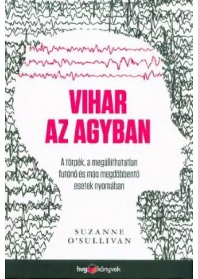 Vihar az agyban - A törpék, a megállíthatatlan futónő és más megdöbbentő esetek nyomában