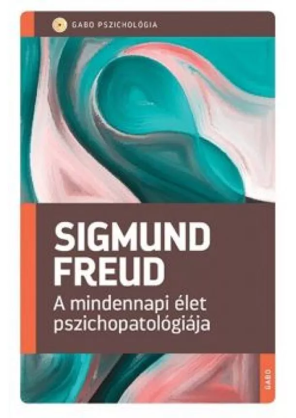 Sigmund Freud - A mindennapi élet pszichopatológiája