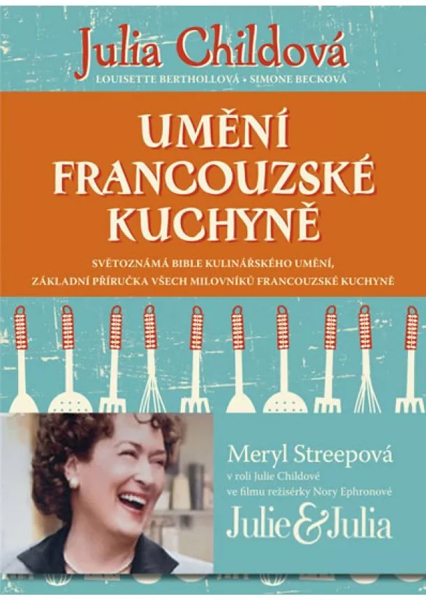 Julia Childová, Simone Becková, Louisette Berthollová - Umění francouzské kuchyně