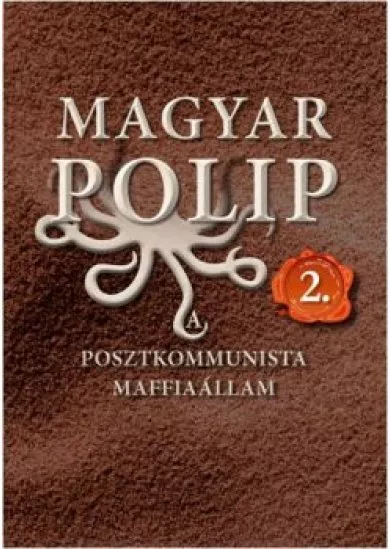 Magyar polip 2. /A posztkommunista maffiaállam