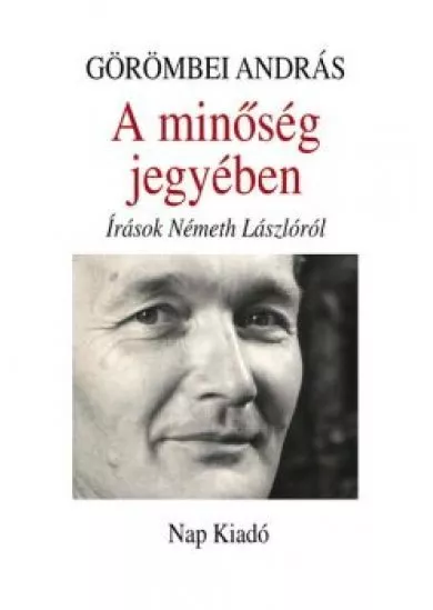 A minőség jegyében - Írások Németh Lászlóról