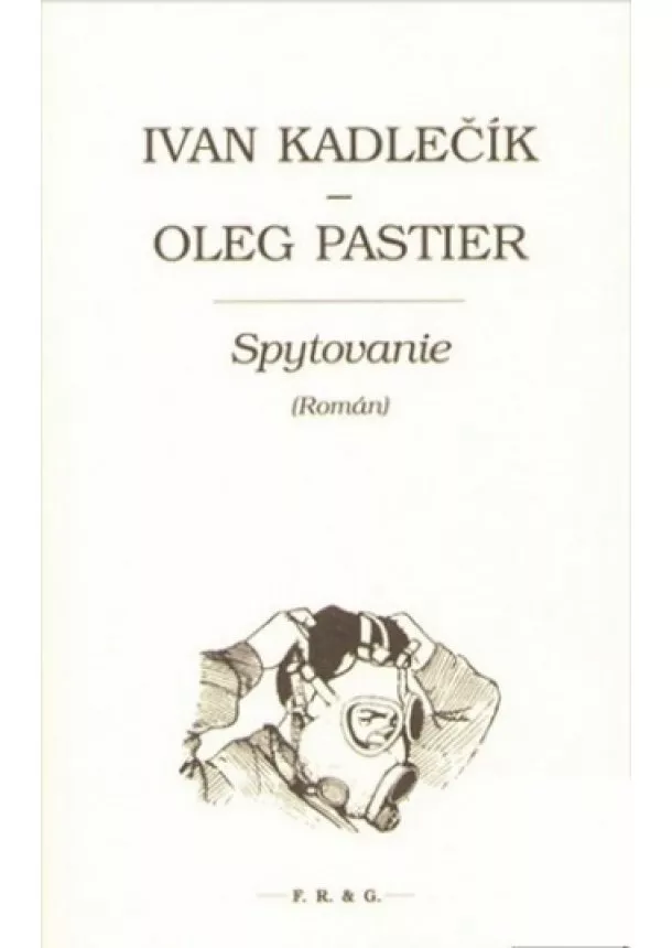 Ivan Kadlečík, Oleg Pastier - Spytovanie - (Román)